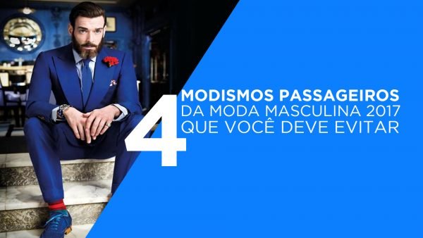 Moda Masculina 2017: 04 Modismos Passageiros para fugir Moda Masculina 2017: 04 Modismos Passageiros para fugir