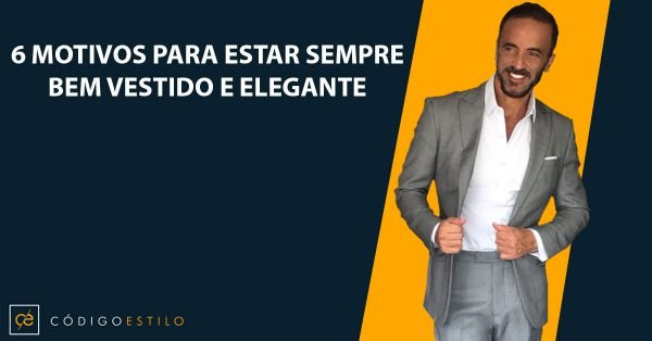 6 motivos para um homem estar sempre elegante e bem vestido