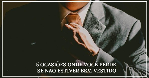 5 oportunidades que você perde por estar mal vestido